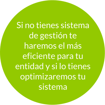 Si no tienes sistema de gestión te haremos el más eficiente para tu entidad y si lo tienes optimizaremos tu sistema