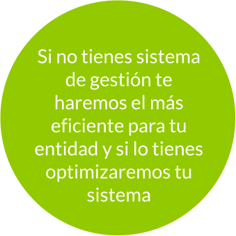 Si no tienes sistema de gestión te haremos el más eficiente para tu entidad y si lo tienes optimizaremos tu sistema